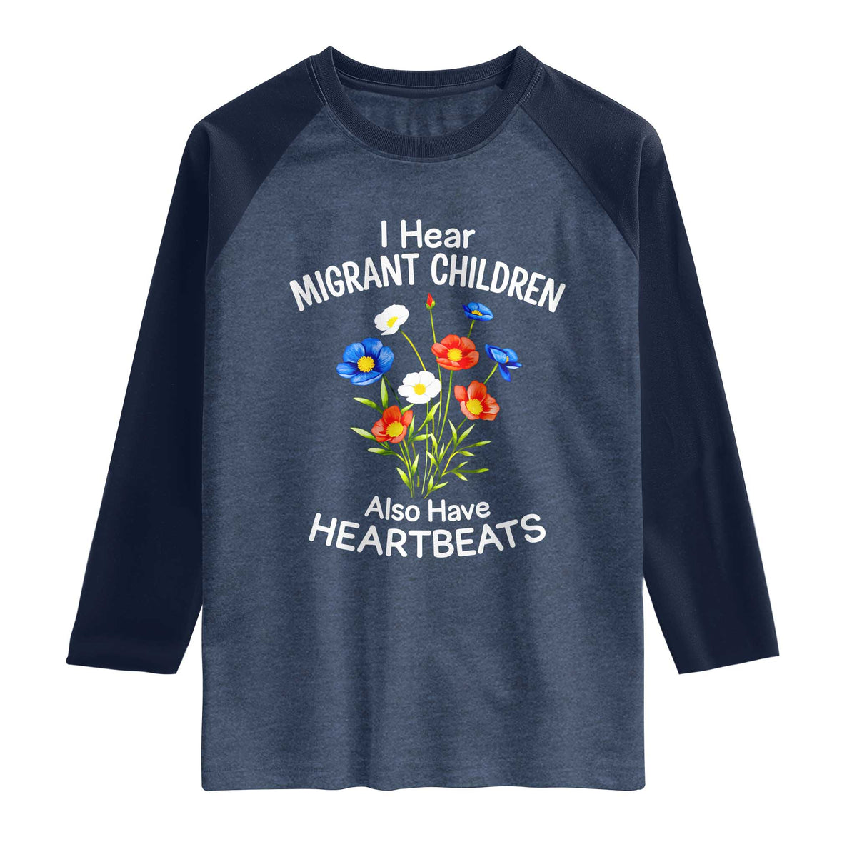 I Hear Migrant Children Also Have Heartbeats Raglan Shirt Wildflower Floral Social Justice Human Rights