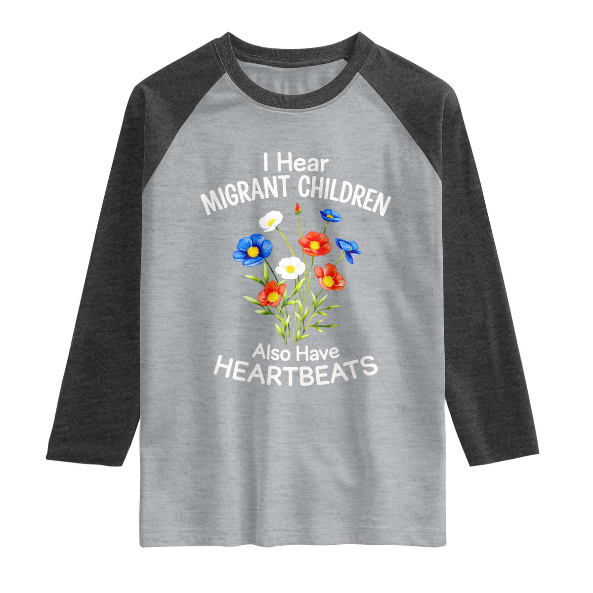 I Hear Migrant Children Also Have Heartbeats Raglan Shirt Wildflower Floral Social Justice Human Rights