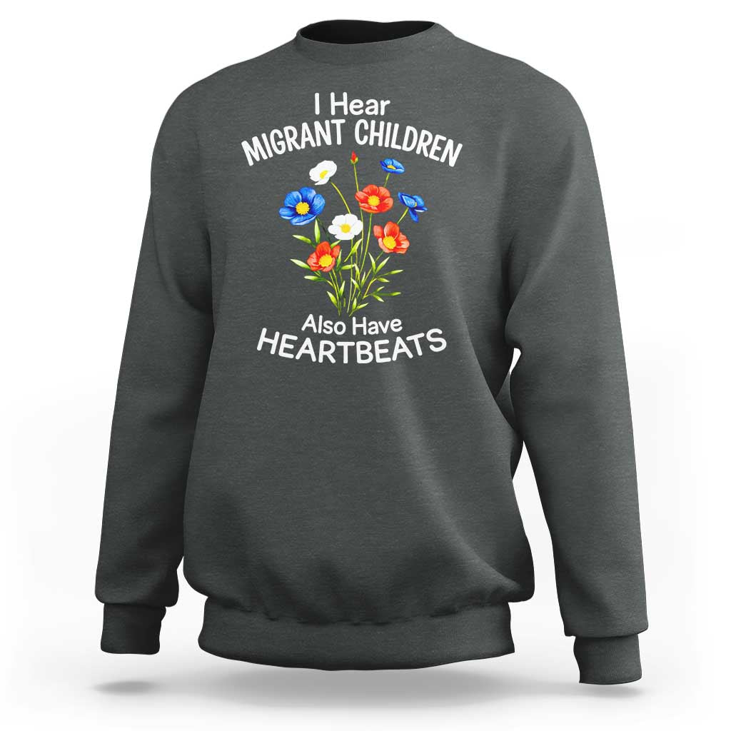 I Hear Migrant Children Also Have Heartbeats Sweatshirt Wildflower Floral Social Justice Human Rights