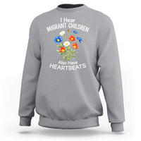 I Hear Migrant Children Also Have Heartbeats Sweatshirt Wildflower Floral Social Justice Human Rights