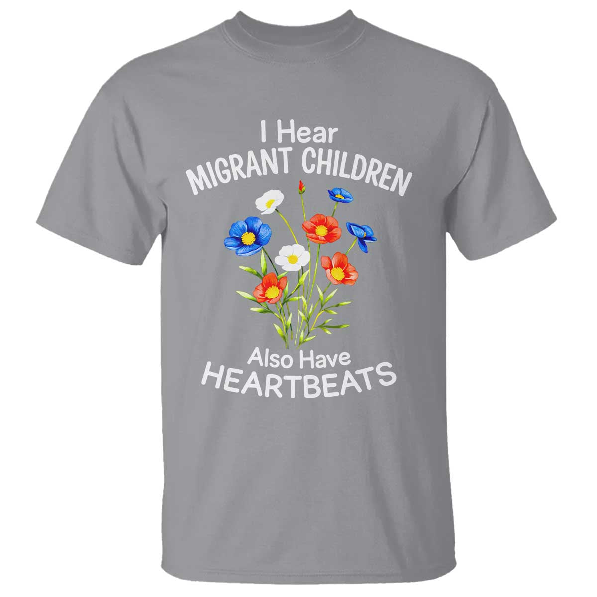 I Hear Migrant Children Also Have Heartbeats T Shirt Wildflower Floral Social Justice Human Rights