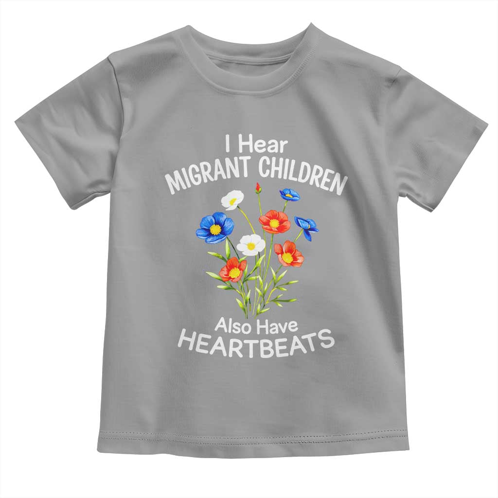 I Hear Migrant Children Also Have Heartbeats Toddler T Shirt Wildflower Floral Social Justice Human Rights