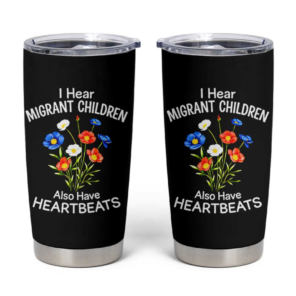 I Hear Migrant Children Also Have Heartbeats Tumbler Cup Wildflower Floral Social Justice Human Rights