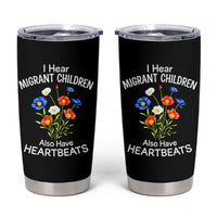 I Hear Migrant Children Also Have Heartbeats Tumbler Cup Wildflower Floral Social Justice Human Rights