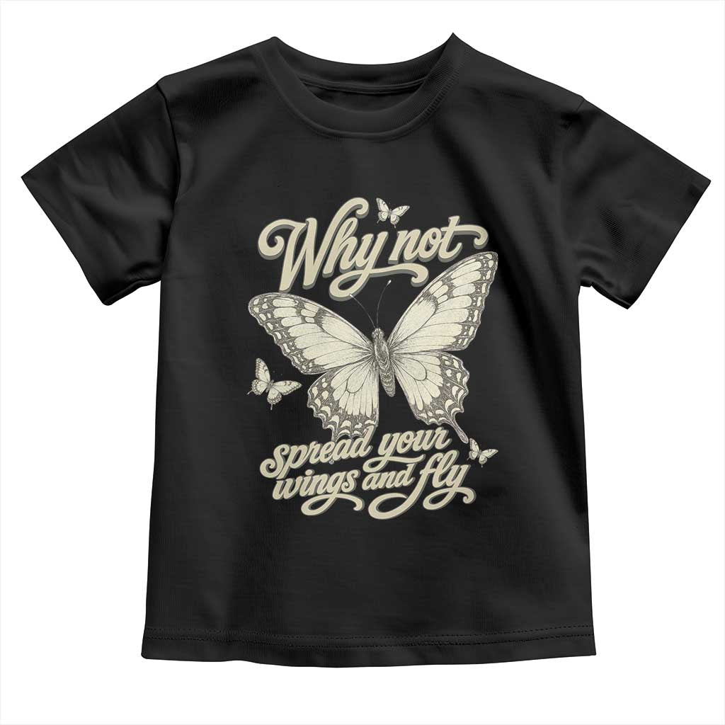 Vintage Retro Cottagecore Butterfly Inspirational Toddler T Shirt Why Not Spread Your Wings And Fly
