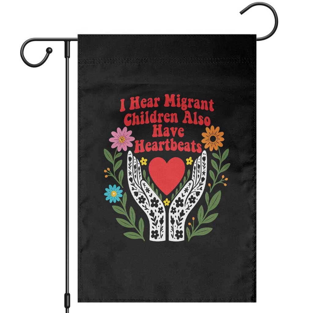 I Hear Migrant Children Also Have Heartbeats Garden Flag Groovy Retro Floral Hands Heart Social Justice