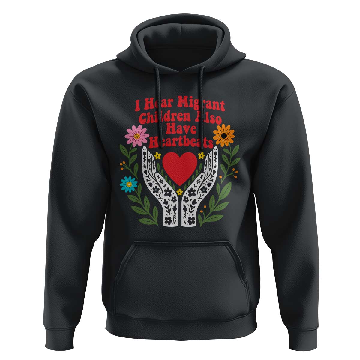 I Hear Migrant Children Also Have Heartbeats Hoodie Groovy Retro Floral Hands Heart Social Justice
