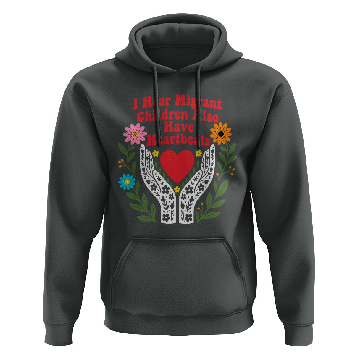 I Hear Migrant Children Also Have Heartbeats Hoodie Groovy Retro Floral Hands Heart Social Justice