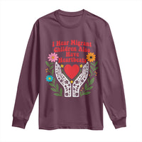 I Hear Migrant Children Also Have Heartbeats Long Sleeve Shirt Groovy Retro Floral Hands Heart Social Justice