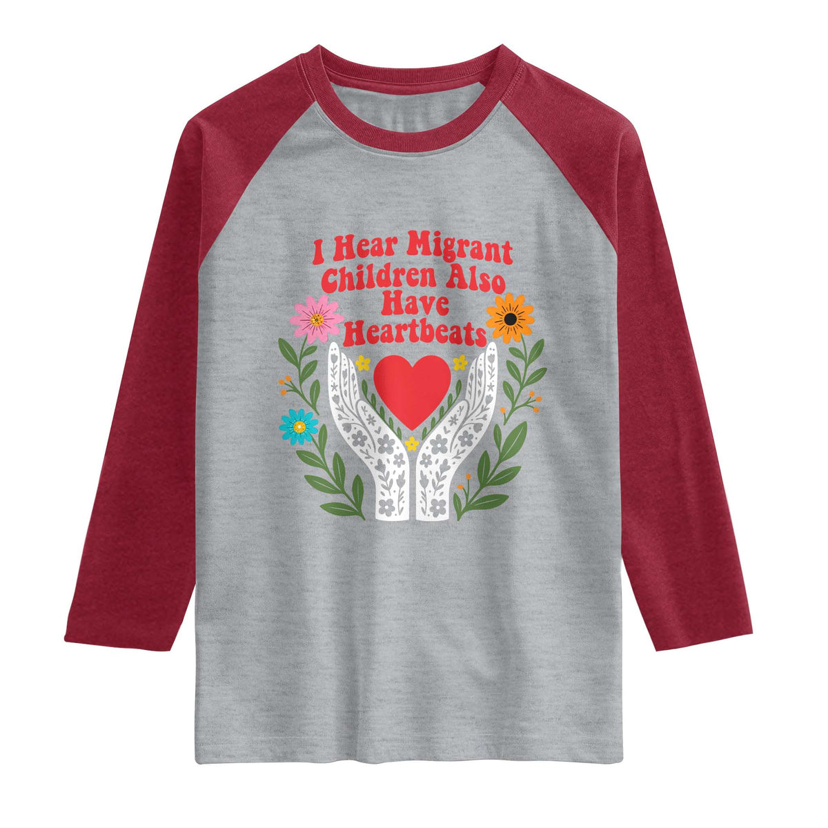 I Hear Migrant Children Also Have Heartbeats Raglan Shirt Groovy Retro Floral Hands Heart Social Justice