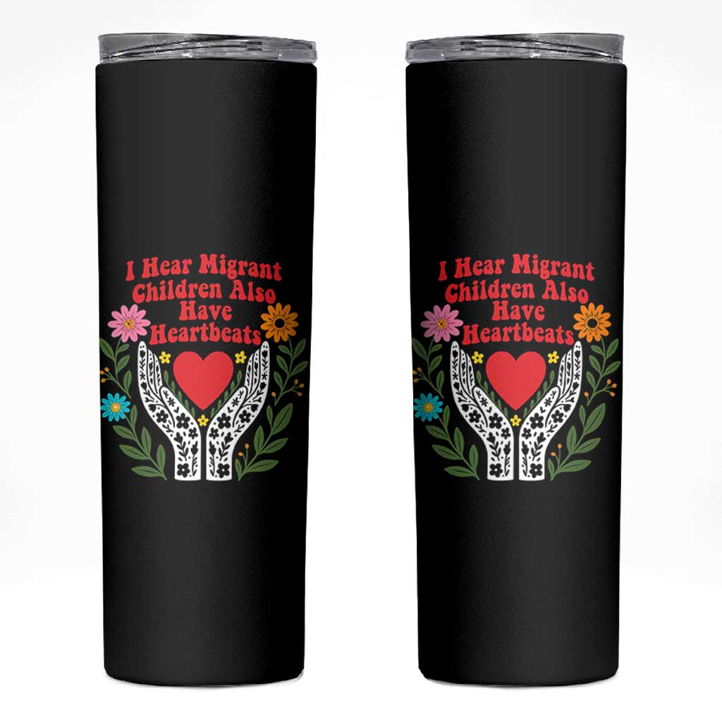 I Hear Migrant Children Also Have Heartbeats Skinny Tumbler Groovy Retro Floral Hands Heart Social Justice