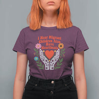 I Hear Migrant Children Also Have Heartbeats T Shirt For Women Groovy Retro Floral Hands Heart Social Justice