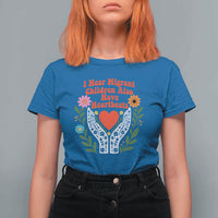 I Hear Migrant Children Also Have Heartbeats T Shirt For Women Groovy Retro Floral Hands Heart Social Justice
