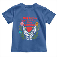 I Hear Migrant Children Also Have Heartbeats Toddler T Shirt Groovy Retro Floral Hands Heart Social Justice