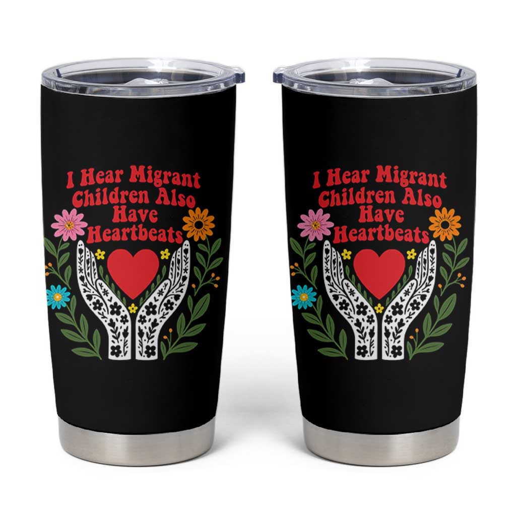 I Hear Migrant Children Also Have Heartbeats Tumbler Cup Groovy Retro Floral Hands Heart Social Justice