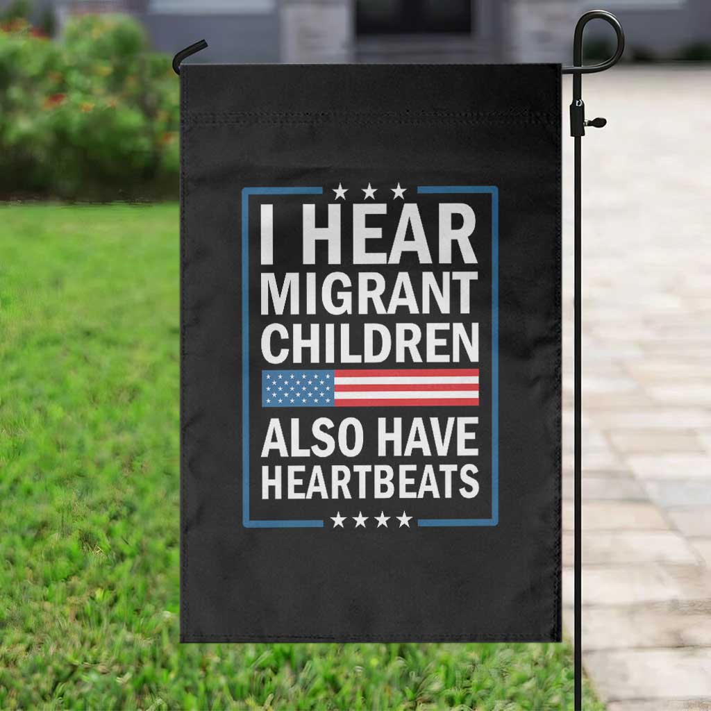 I Hear Migrant Children Also Have Heartbeats Garden Flag Patriotic American Flag Human Rights