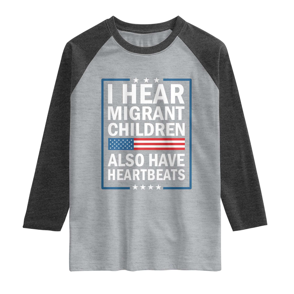 I Hear Migrant Children Also Have Heartbeats Raglan Shirt Patriotic American Flag Human Rights