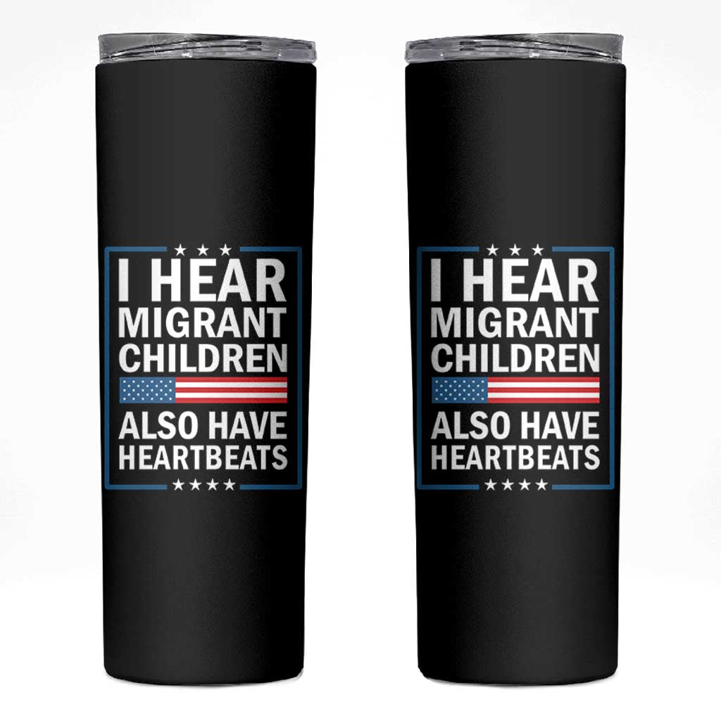 I Hear Migrant Children Also Have Heartbeats Skinny Tumbler Patriotic American Flag Human Rights