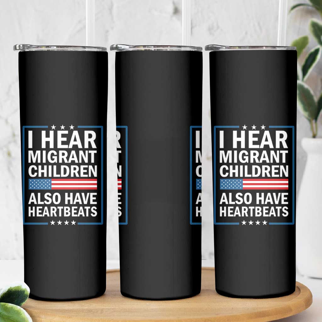 I Hear Migrant Children Also Have Heartbeats Skinny Tumbler Patriotic American Flag Human Rights