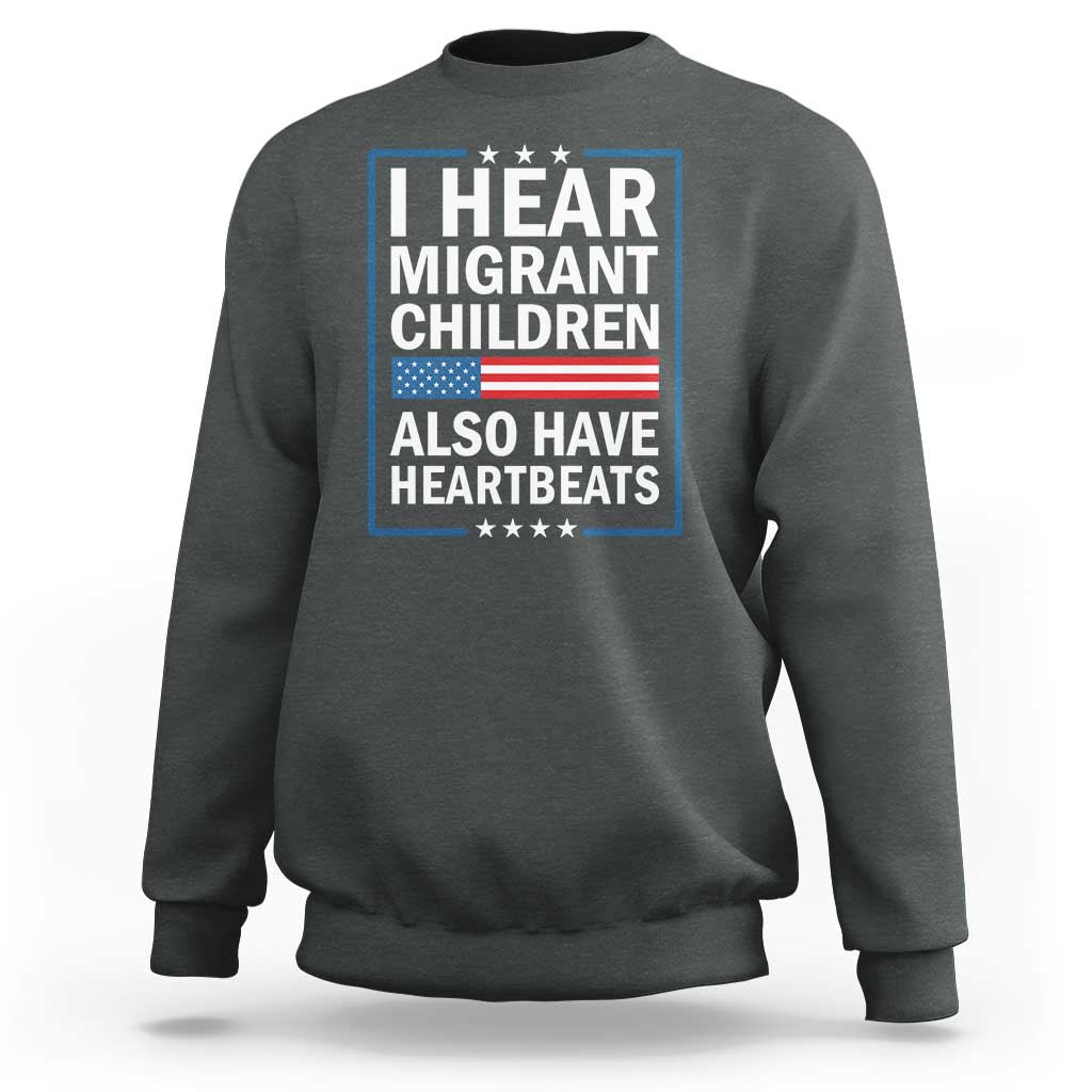 I Hear Migrant Children Also Have Heartbeats Sweatshirt Patriotic American Flag Human Rights