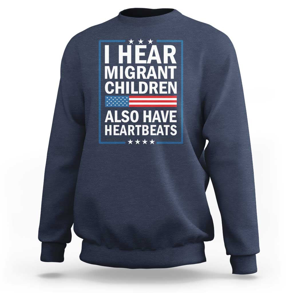 I Hear Migrant Children Also Have Heartbeats Sweatshirt Patriotic American Flag Human Rights