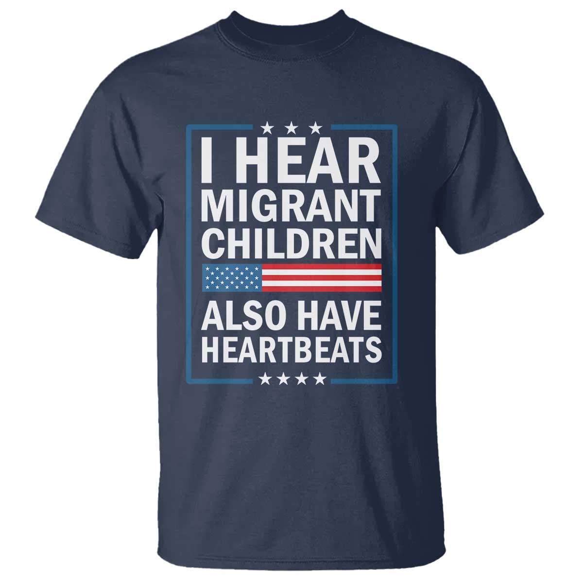 I Hear Migrant Children Also Have Heartbeats T Shirt Patriotic American Flag Human Rights