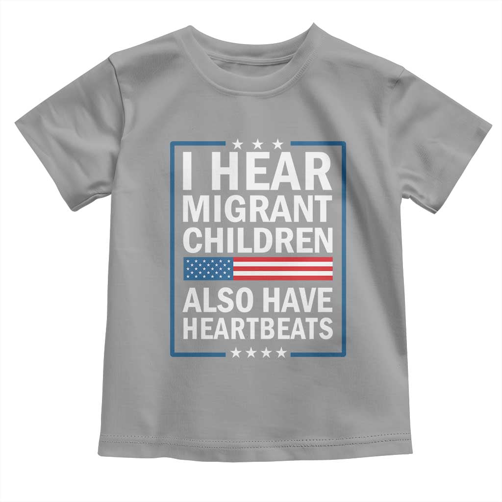 I Hear Migrant Children Also Have Heartbeats Toddler T Shirt Patriotic American Flag Human Rights