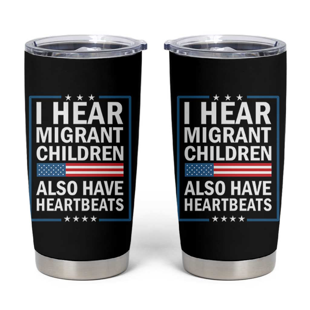 I Hear Migrant Children Also Have Heartbeats Tumbler Cup Patriotic American Flag Human Rights