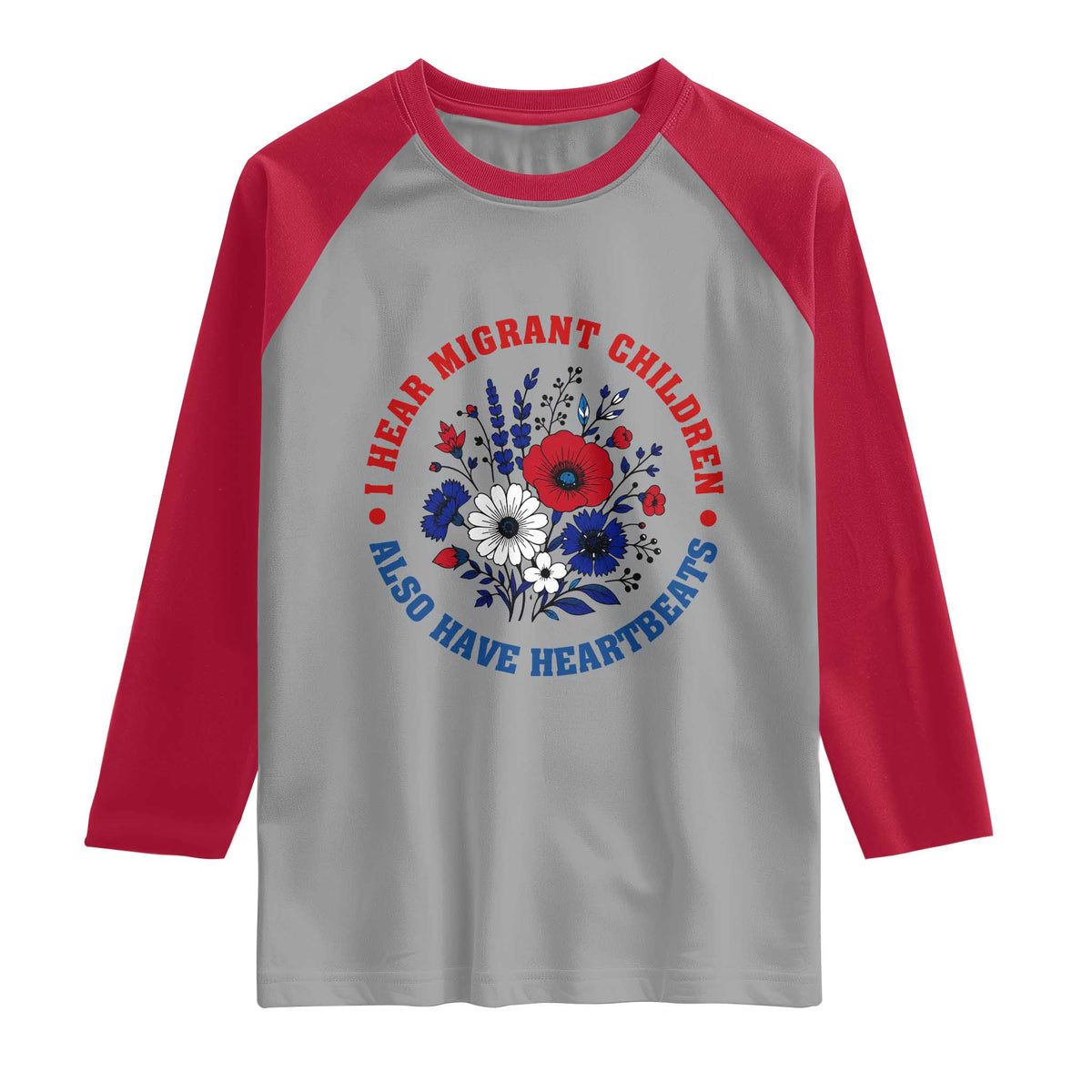 I Hear Migrant Children Also Have Heartbeats Raglan Shirt Patriotic Red White Blue Floral Human Rights