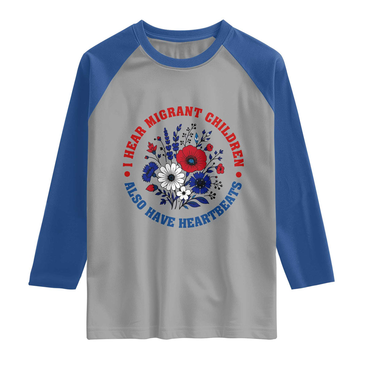 I Hear Migrant Children Also Have Heartbeats Raglan Shirt Patriotic Red White Blue Floral Human Rights