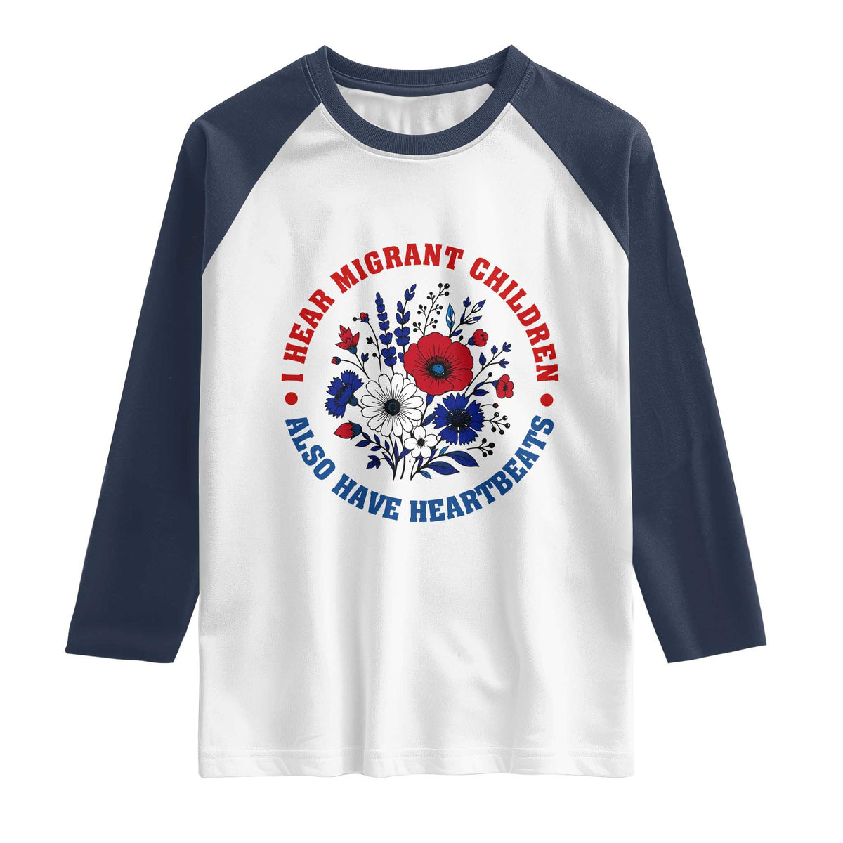 I Hear Migrant Children Also Have Heartbeats Raglan Shirt Patriotic Red White Blue Floral Human Rights