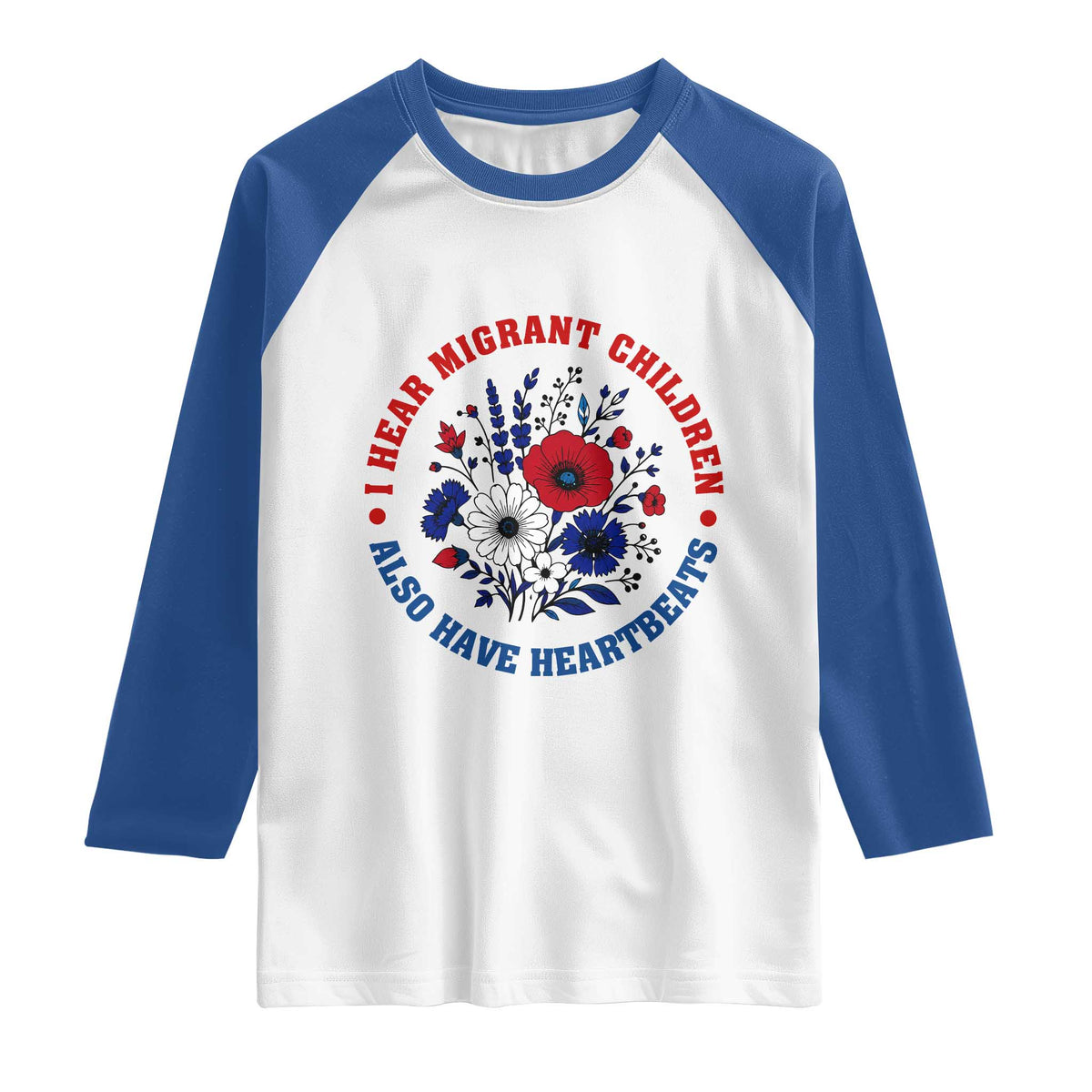 I Hear Migrant Children Also Have Heartbeats Raglan Shirt Patriotic Red White Blue Floral Human Rights