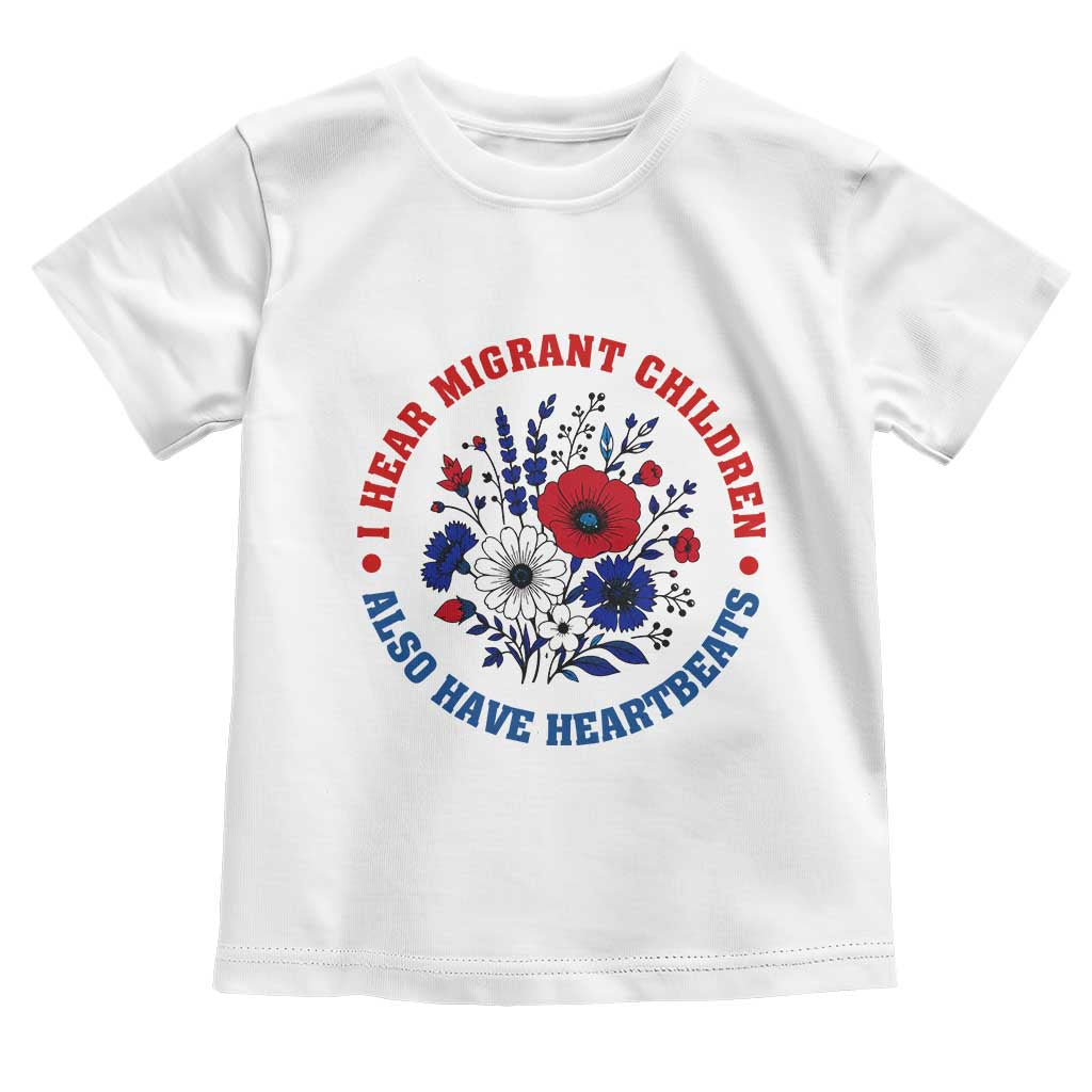 I Hear Migrant Children Also Have Heartbeats Toddler T Shirt Patriotic Red White Blue Floral Human Rights