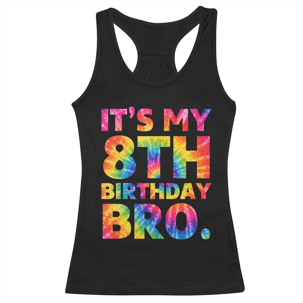 It is My 8th Birthday Bro Printed Tie Dye Graphic Racerback Tank Top 8 Years Old Bday Party Retro Hippie Rainbow