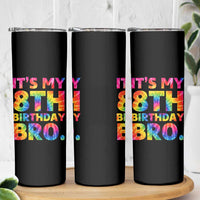 It is My 8th Birthday Bro Printed Tie Dye Graphic Skinny Tumbler 8 Years Old Bday Party Retro Hippie Rainbow