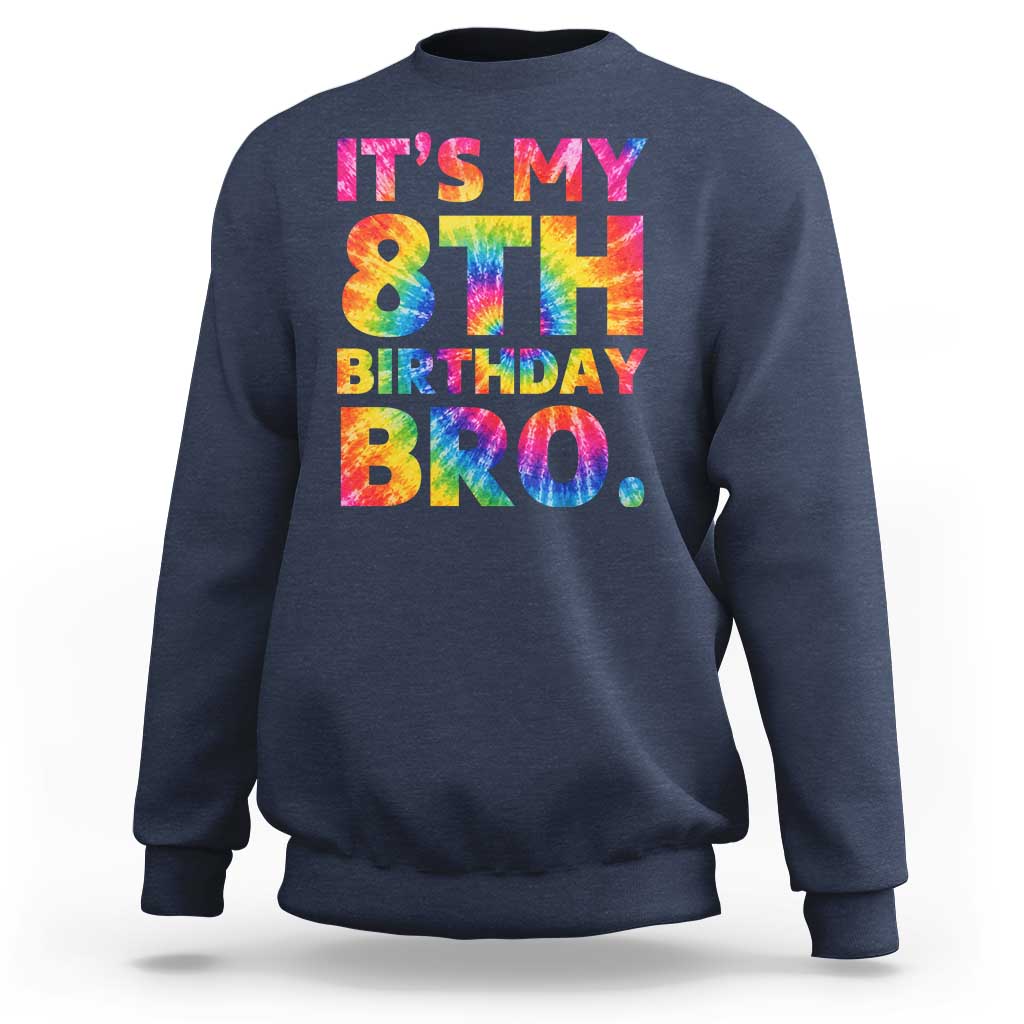 It is My 8th Birthday Bro Printed Tie Dye Graphic Sweatshirt 8 Years Old Bday Party Retro Hippie Rainbow