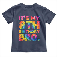 It is My 8th Birthday Bro Printed Tie Dye Graphic Toddler T Shirt 8 Years Old Bday Party Retro Hippie Rainbow