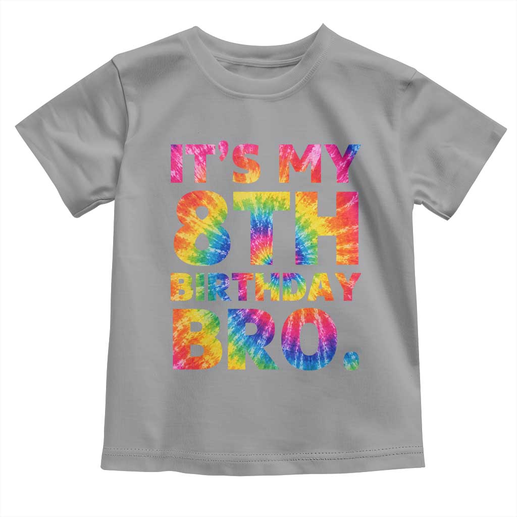 It is My 8th Birthday Bro Printed Tie Dye Graphic Toddler T Shirt 8 Years Old Bday Party Retro Hippie Rainbow