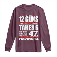 Funny 2A Math Word Problem Pro Gun Rights Long Sleeve Shirt 47 Guns Left Because I Lied About Having 12