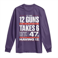 Funny 2A Math Word Problem Pro Gun Rights Long Sleeve Shirt 47 Guns Left Because I Lied About Having 12
