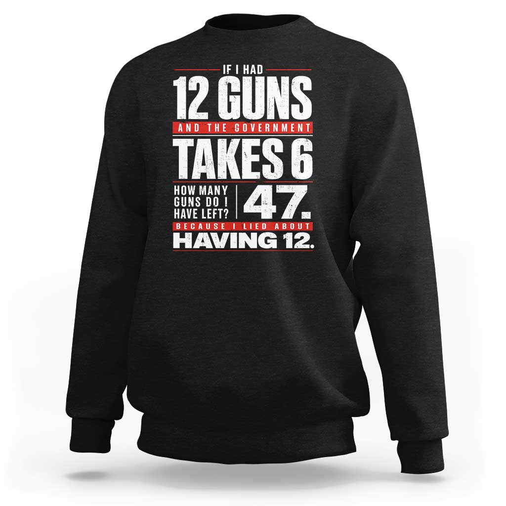 Funny 2A Math Word Problem Pro Gun Rights Sweatshirt 47 Guns Left Because I Lied About Having 12