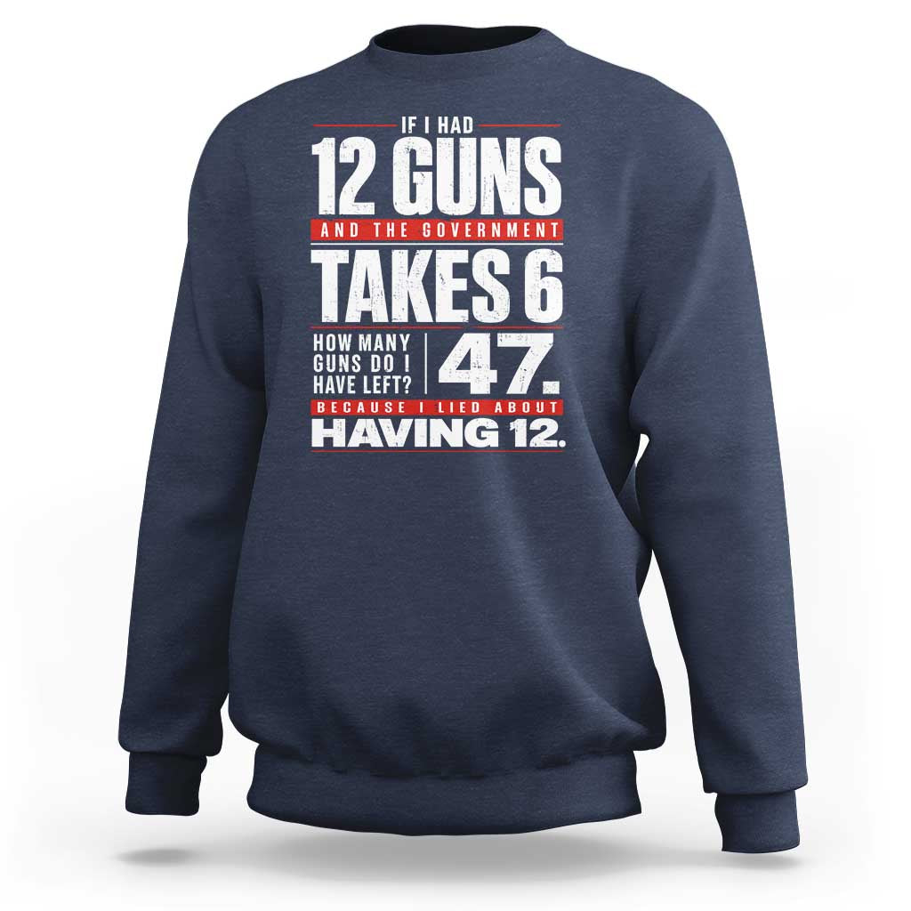 Funny 2A Math Word Problem Pro Gun Rights Sweatshirt 47 Guns Left Because I Lied About Having 12