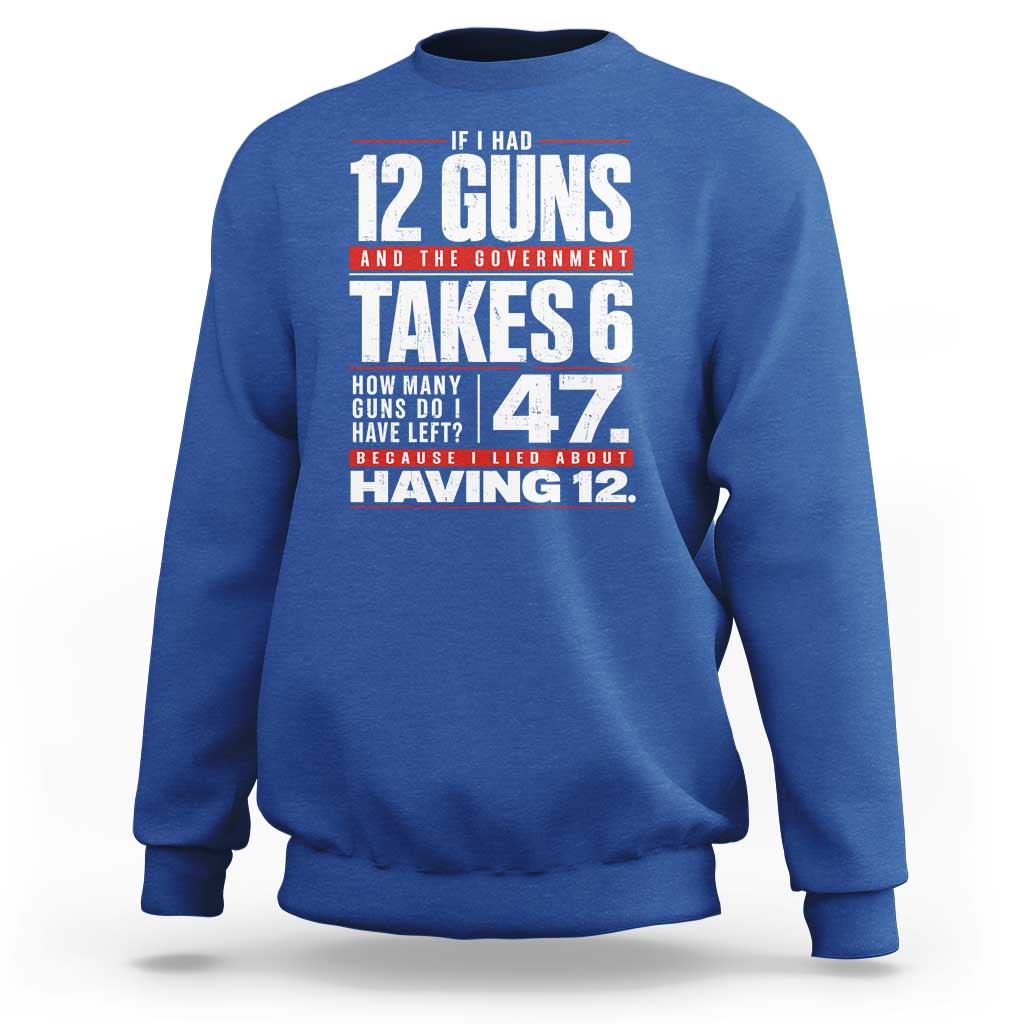 Funny 2A Math Word Problem Pro Gun Rights Sweatshirt 47 Guns Left Because I Lied About Having 12