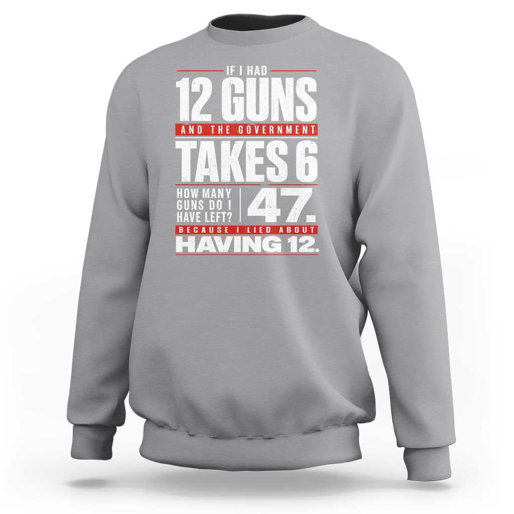 Funny 2A Math Word Problem Pro Gun Rights Sweatshirt 47 Guns Left Because I Lied About Having 12