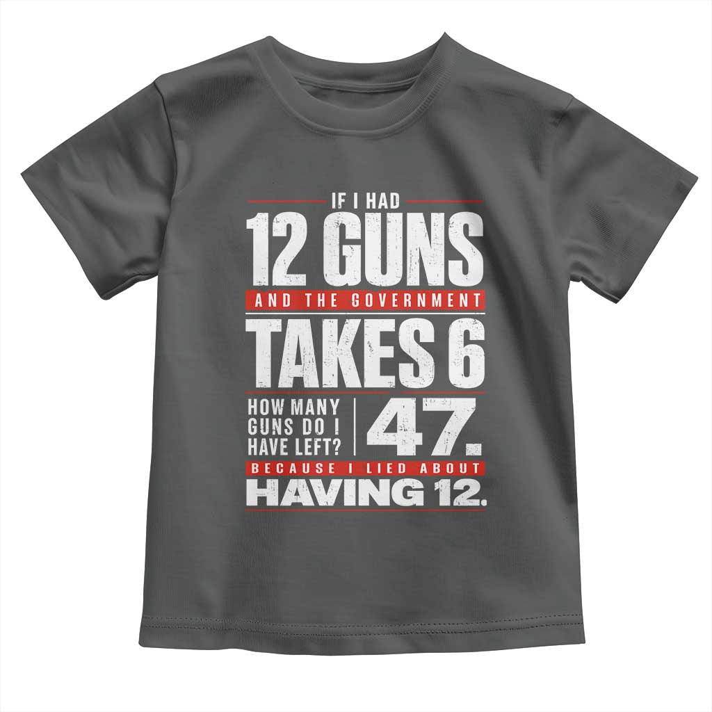 Funny 2A Math Word Problem Pro Gun Rights Toddler T Shirt 47 Guns Left Because I Lied About Having 12