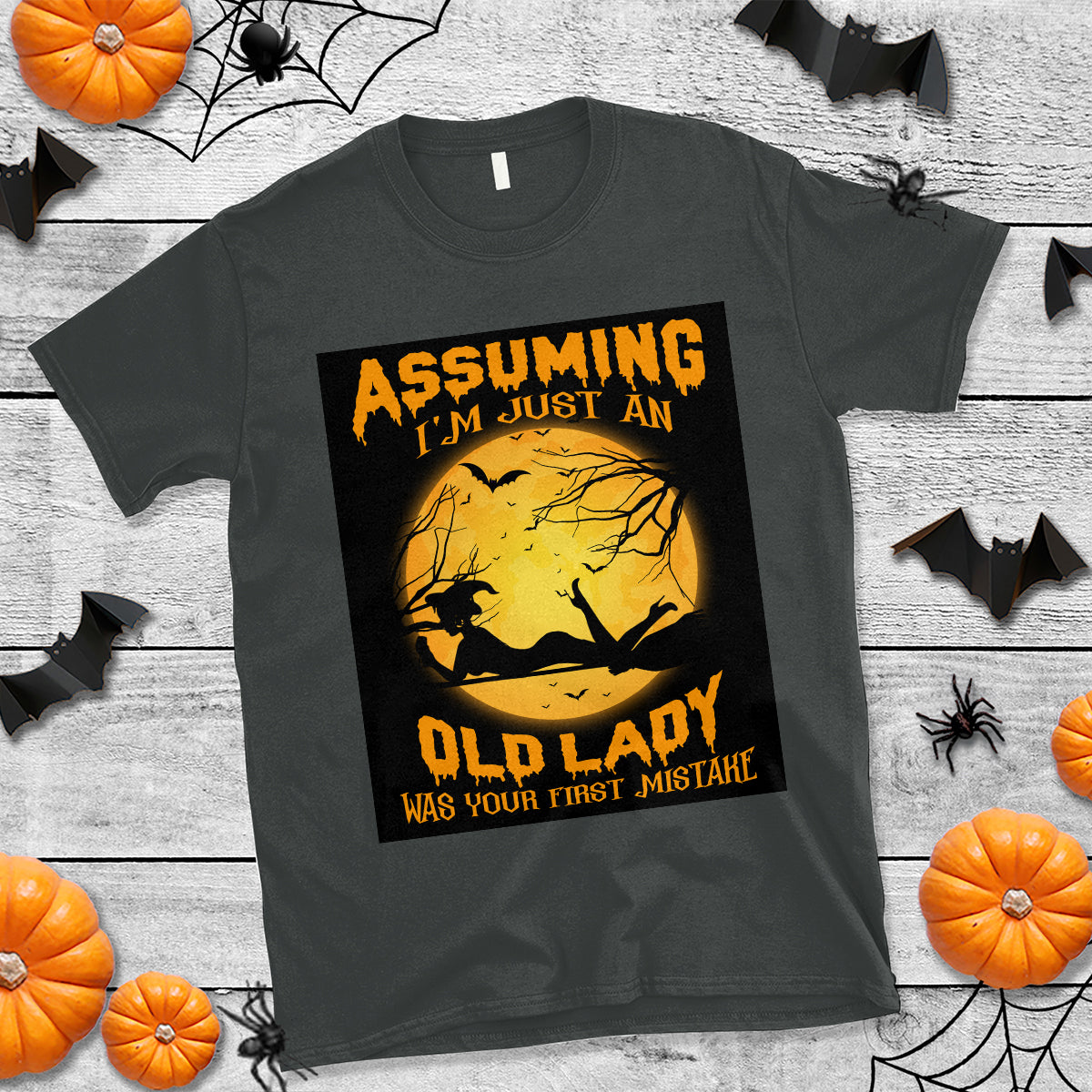 Halloween Witch T Shirt Assuming I'm Just An Old Lady Was Your First Mistake - Wonder Print Shop