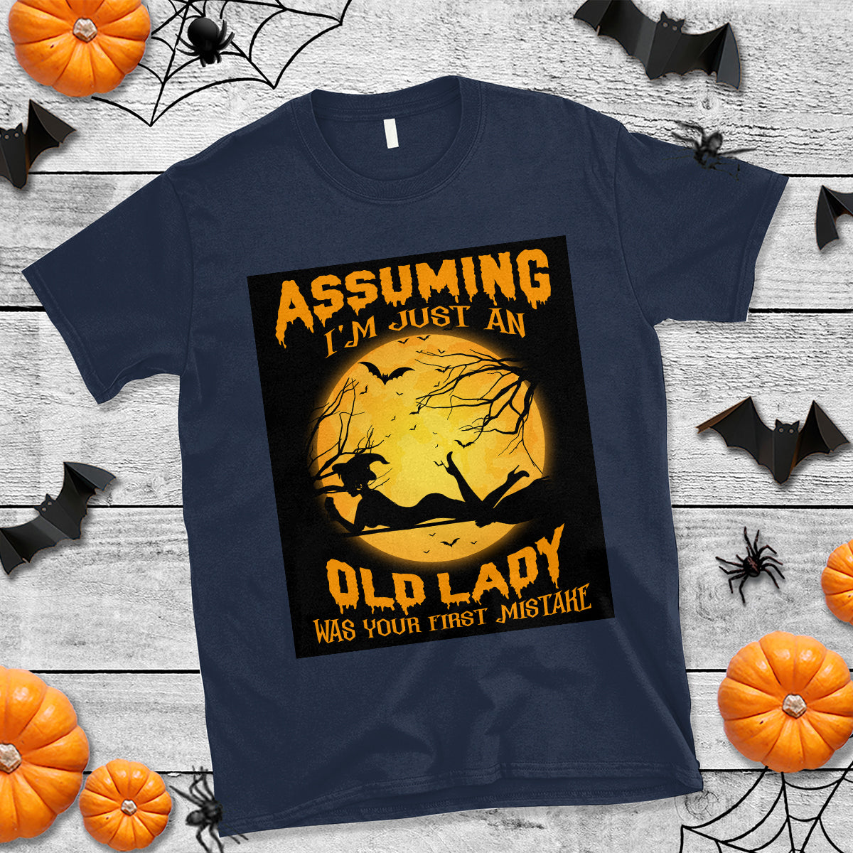 Halloween Witch T Shirt Assuming I'm Just An Old Lady Was Your First Mistake - Wonder Print Shop