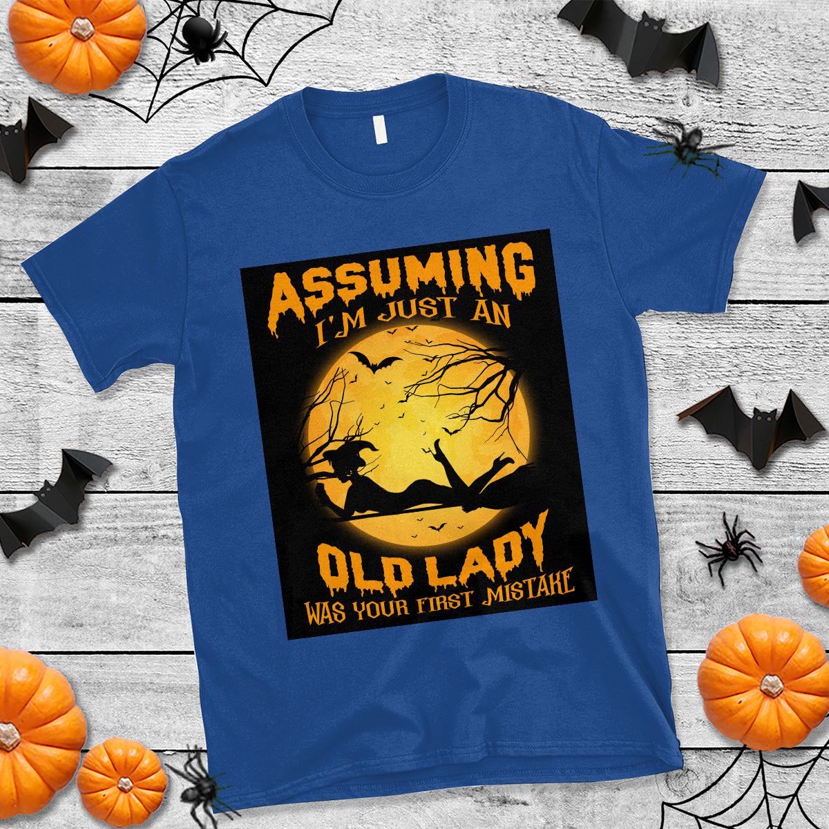 Halloween Witch T Shirt Assuming I'm Just An Old Lady Was Your First Mistake - Wonder Print Shop