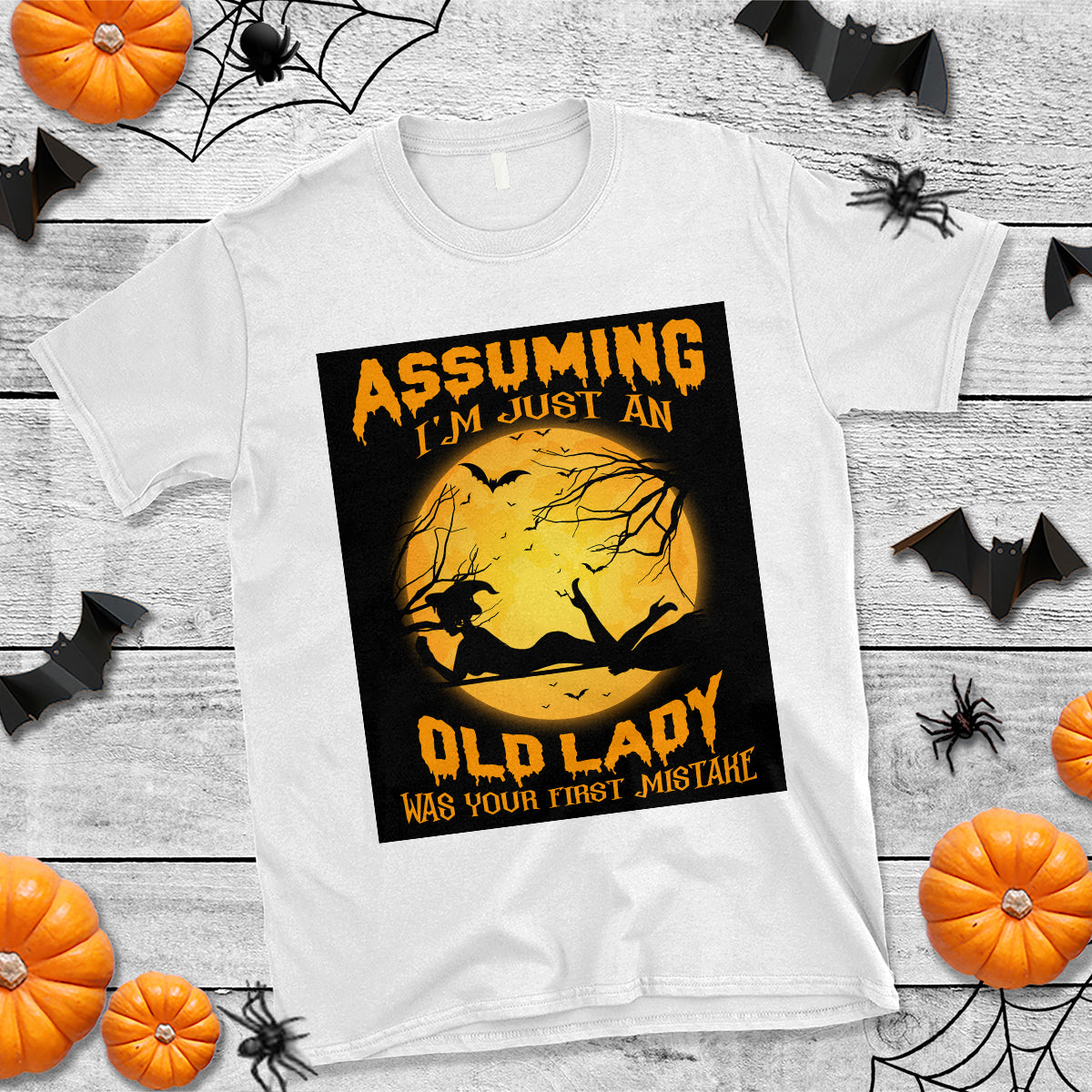 Halloween Witch T Shirt Assuming I'm Just An Old Lady Was Your First Mistake - Wonder Print Shop