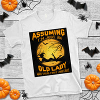 Halloween Witch T Shirt Assuming I'm Just An Old Lady Was Your First Mistake - Wonder Print Shop